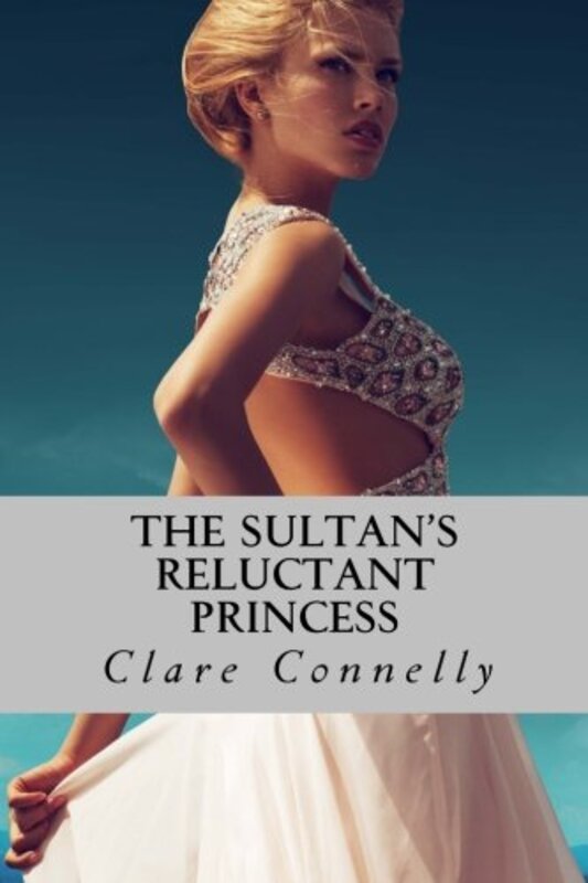 Book cover for "The Sultan's Reluctant Princess" by Clare Connelly