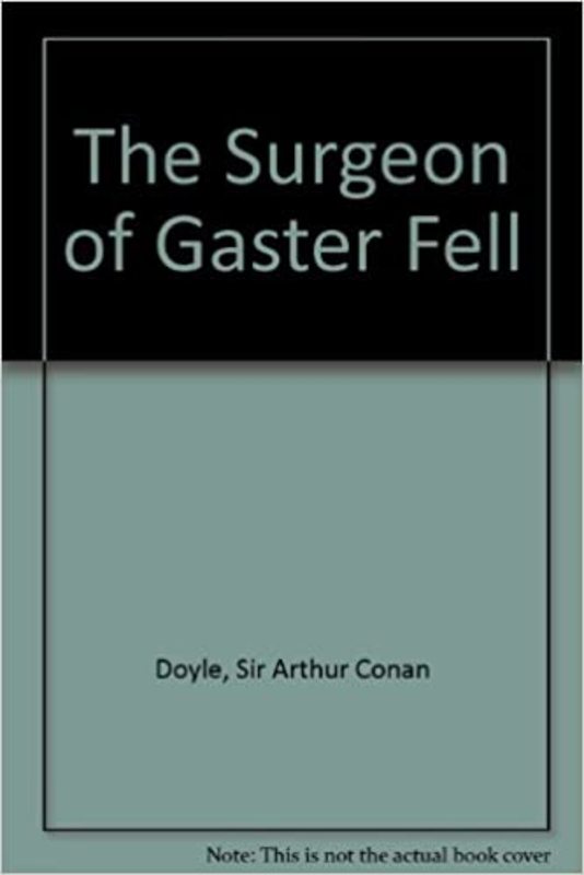 Book cover for "The Surgeon of Gaster Fell" by Arthur Conan Doyle