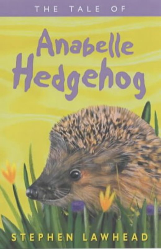 Book cover for "The Tale of Anabelle Hedgehog" by Stephen R Lawhead