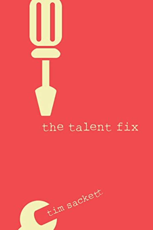Book cover for "The Talent Fix" by Tim Sackett