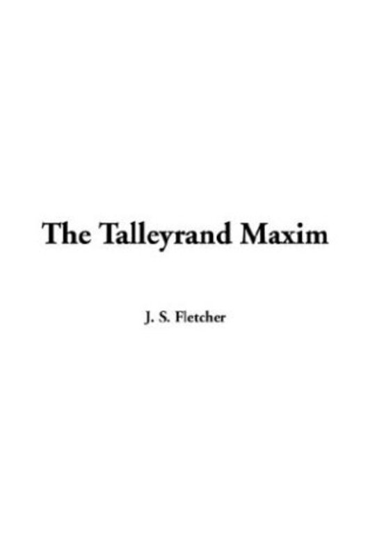 Book cover for "The Talleyrand Maxim" by JS Fletcher