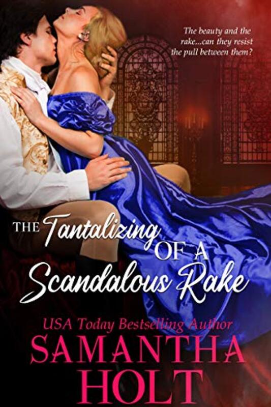 Book cover for "The Tantalizing of a Scandalous Rake" by Samantha Holt