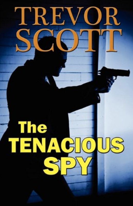 Book cover for "The Tenacious Spy" by Trevor Scott