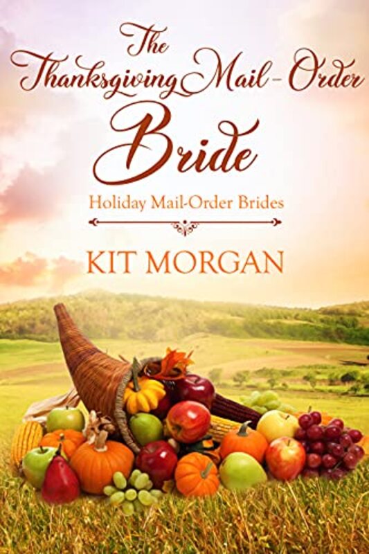 Book cover for "The Thanksgiving Mail Order Bride" by Kit Morgan