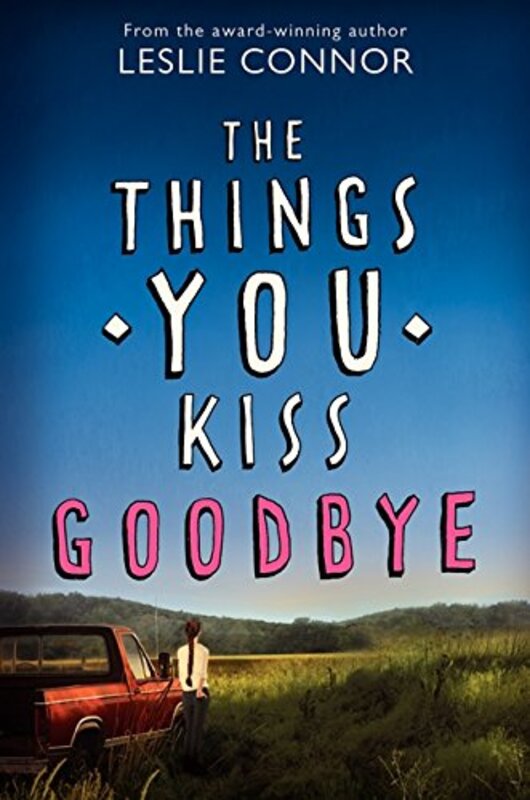 Book cover for "The Things You Kiss Goodbye" by Leslie Connor