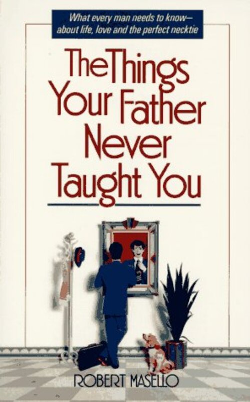 Book cover for "The Things Your Father Never Taught You" by Robert Masello