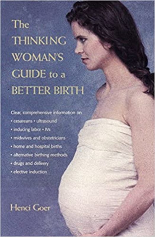 Book cover for "The Thinking Woman's Guide to a Better Birth" by Henci Goer