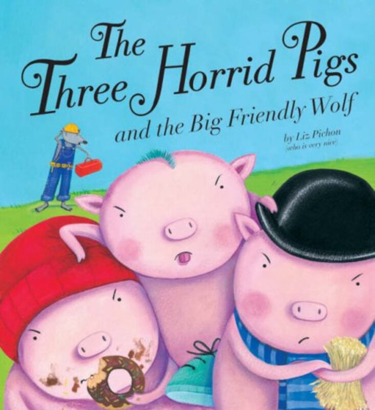 Book cover for "The Three Horrid Pigs and the Big Friendly Wolf" by Liz Pichon