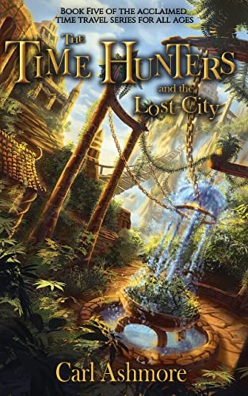Book cover for "The Time Hunters and the Lost City" by Carl Ashmore