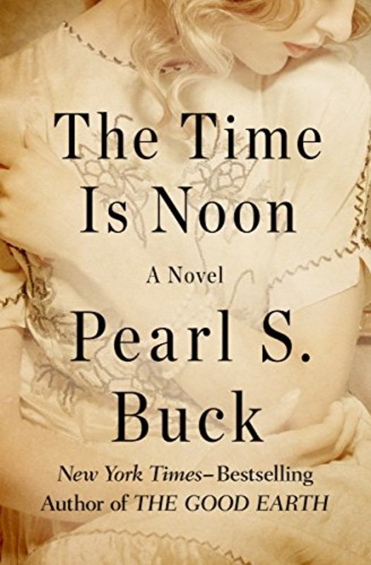 Book cover for "The Time is Noon" by Pearl S Buck