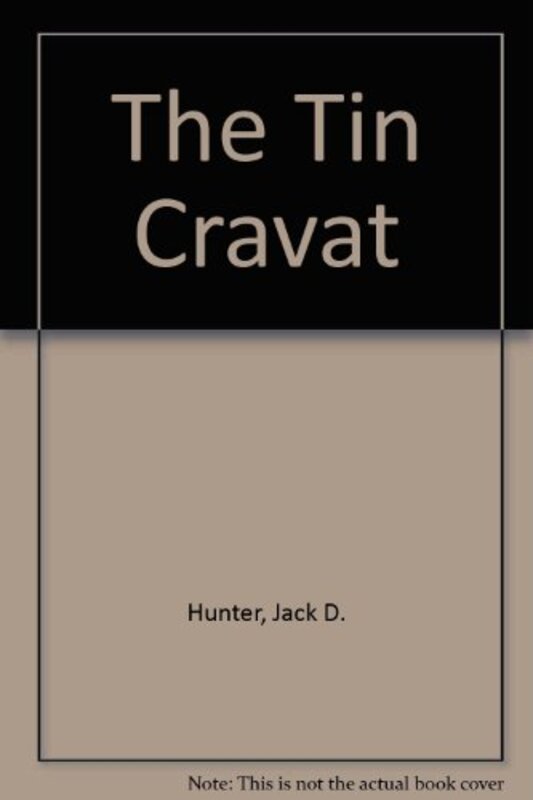 Book cover for "The Tin Cravat" by Jack D Hunter