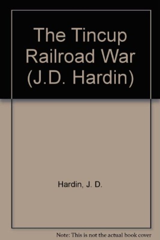 Book cover for "The Tincup Railroad War" by JD Hardin