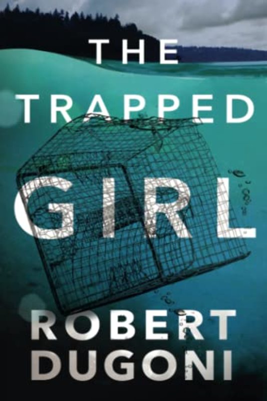 Book cover for "The Trapped Girl" by Robert Dugoni
