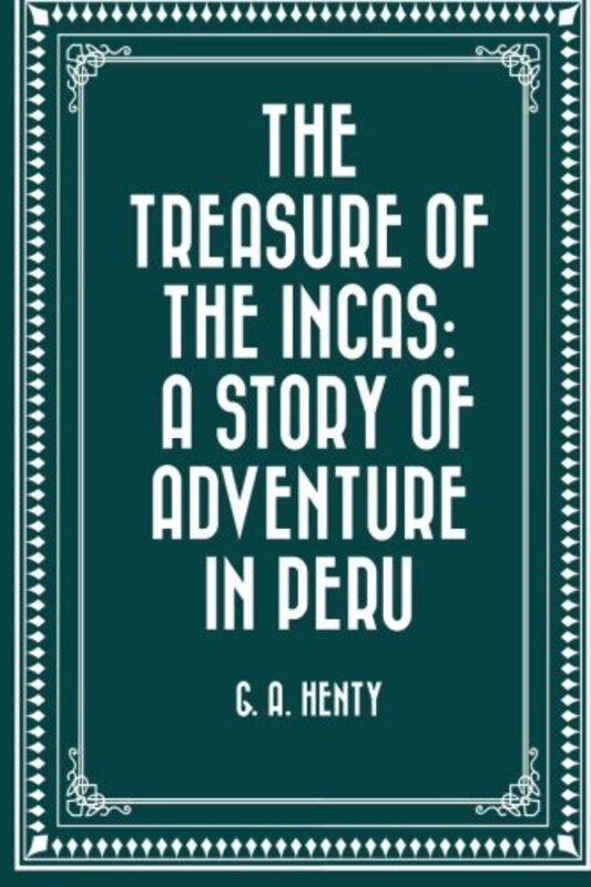 Book cover for "The Treasure of the Incas" by GA Henty