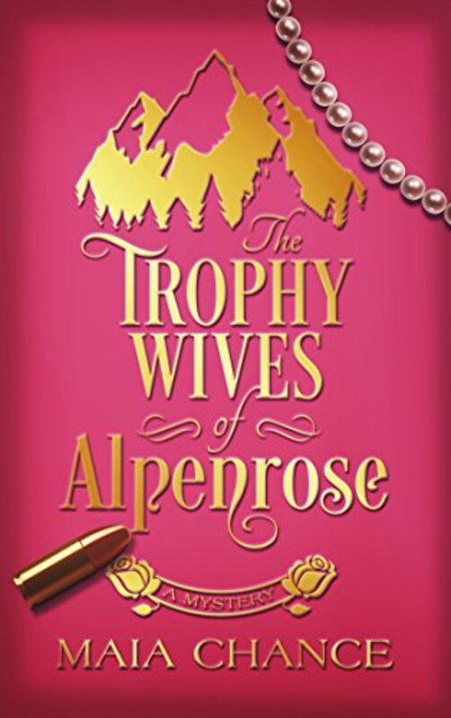 Book cover for "The Trophy Wives of Alpenrose" by Maia Chance