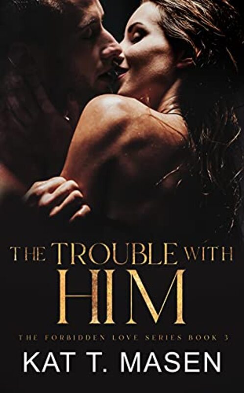 Book cover for "The Trouble With Him" by Kat T Masen