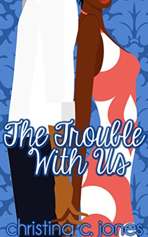 Book cover for "The Trouble With Us" by Christina C Jones