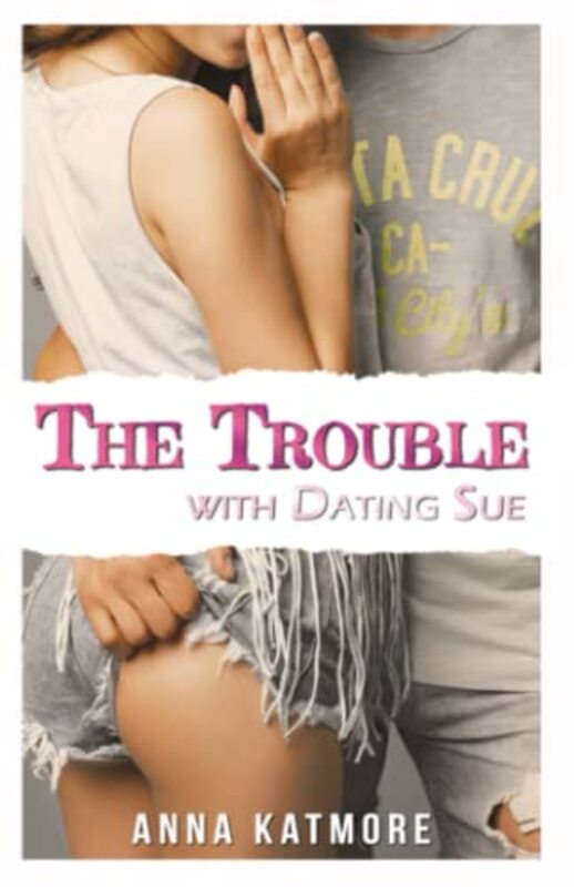 Book cover for "The Trouble with Dating Sue" by Anna Katmore