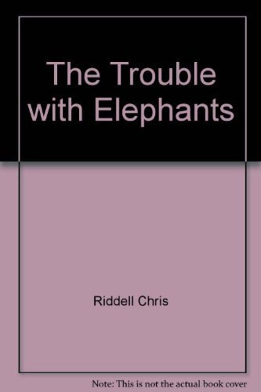 Book cover for "The Trouble with Elephants" by Chris Riddell