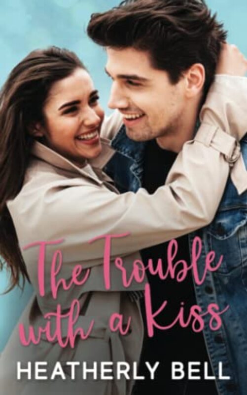 Book cover for "The Trouble with a Kiss" by Heatherly Bell