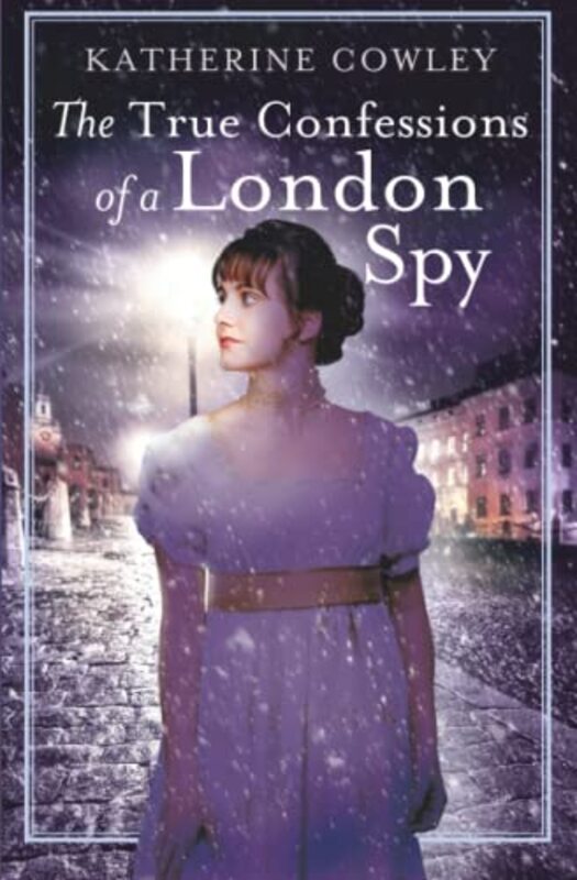 Book cover for "The True Confessions of a London Spy" by Katherine Cowley