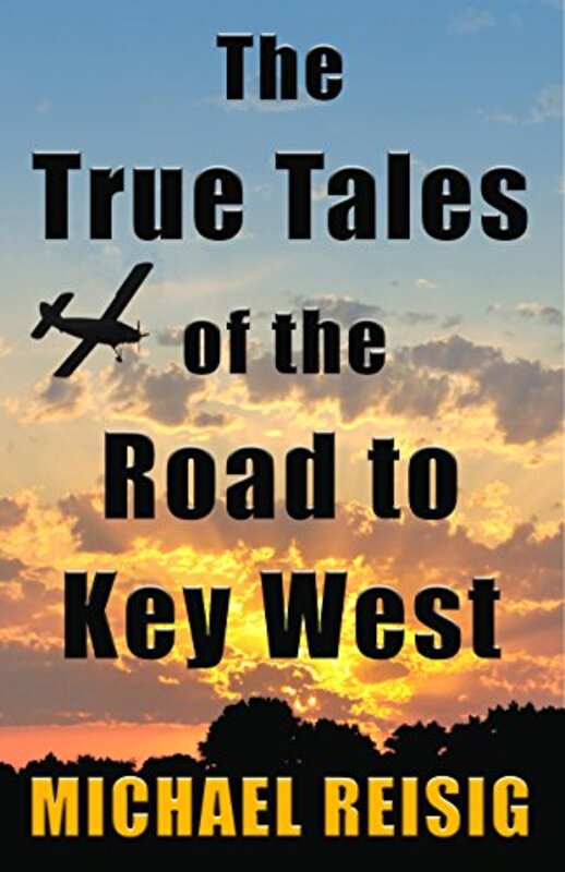 Book cover for "The True Tales Of The Road To Key West" by Michael Reisig