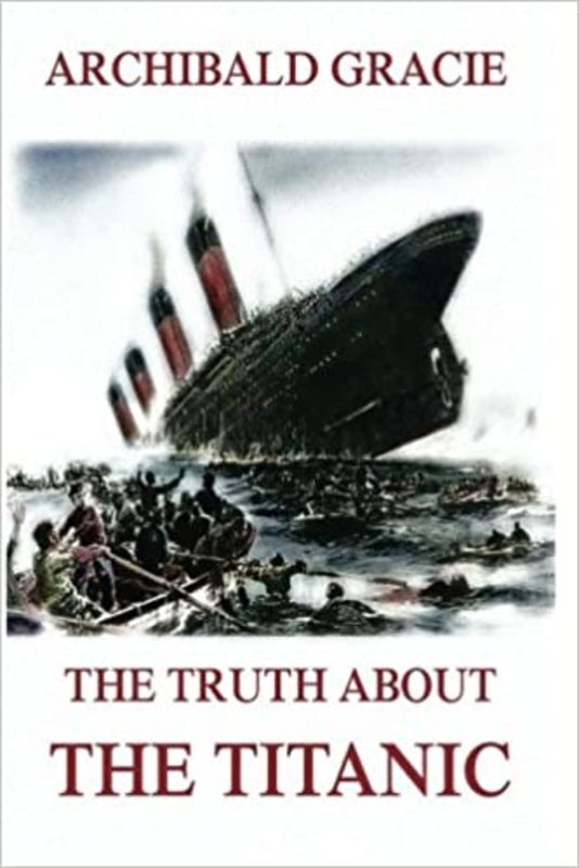 Book cover for "The Truth About The Titanic" by Archibald Gracie