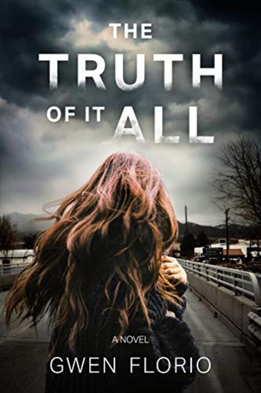 Book cover for "The Truth of It All" by Gwen Florio
