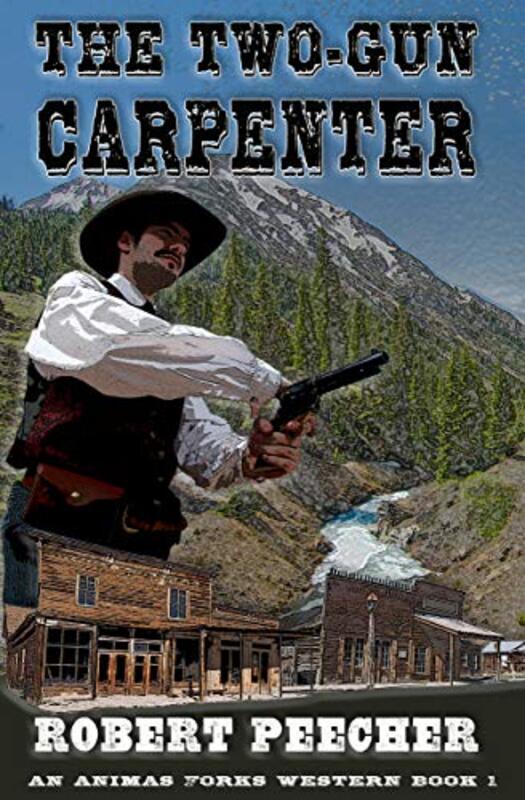 Book cover for "The Two-Gun Carpenter" by Robert Peecher