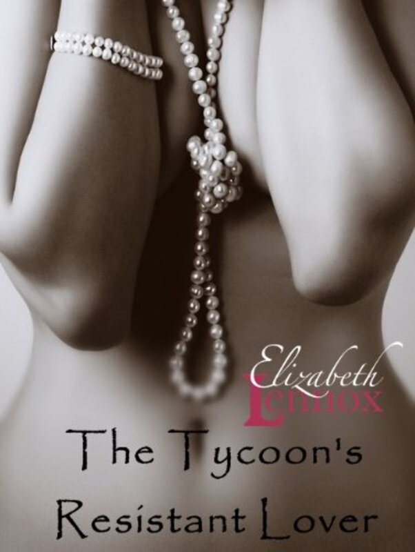 Book cover for "The Tycoon’s Resistant Lover" by Elizabeth Lennox