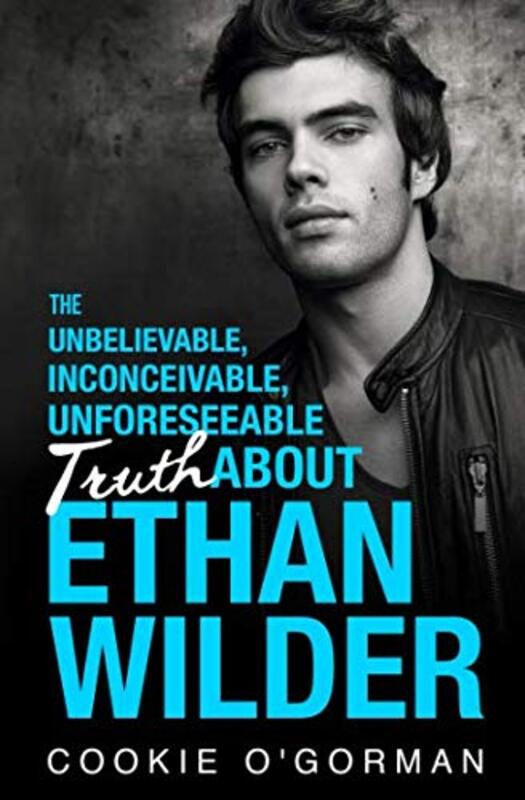 Book cover for "The Unbelievable, Inconceivable, Unforeseeable Truth About Ethan Wilder" by Cookie O'Gorman