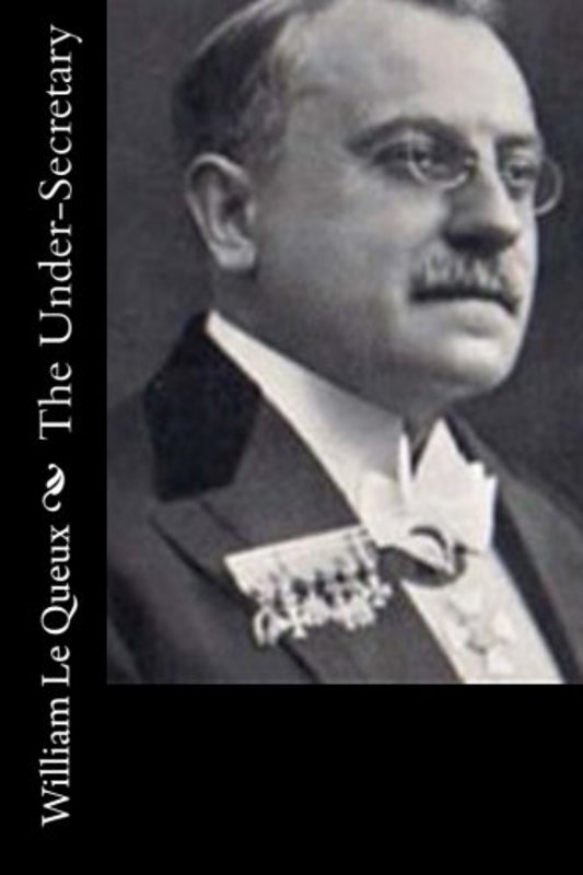 Book cover for "The Under-Secretary" by William Le Queux