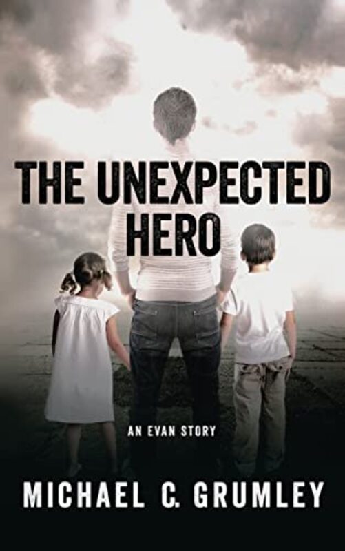 Book cover for "The Unexpected Hero" by Michael C Grumley