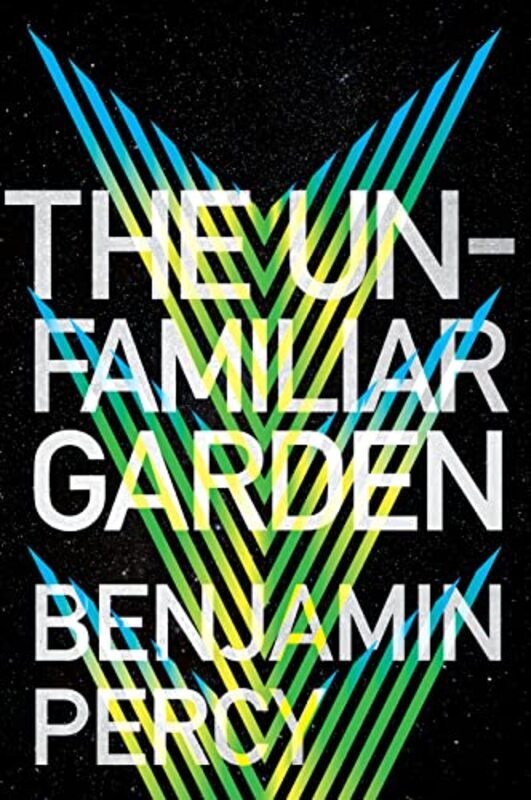 Book cover for "The Unfamiliar Garden" by Benjamin Percy