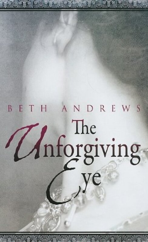 Book cover for "The Unforgiving Eye" by Beth Andrews