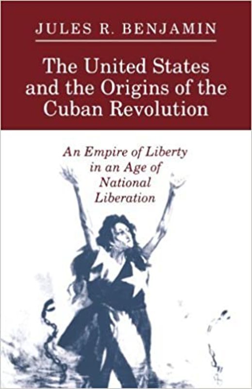 Book cover for "The United States and the Origins of the Cuban Revolution" by Jules R. Benjamin