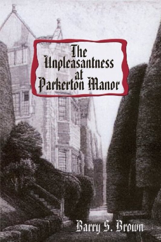Book cover for "The Unpleasantness at Parkerton Manor" by Barry S Brown