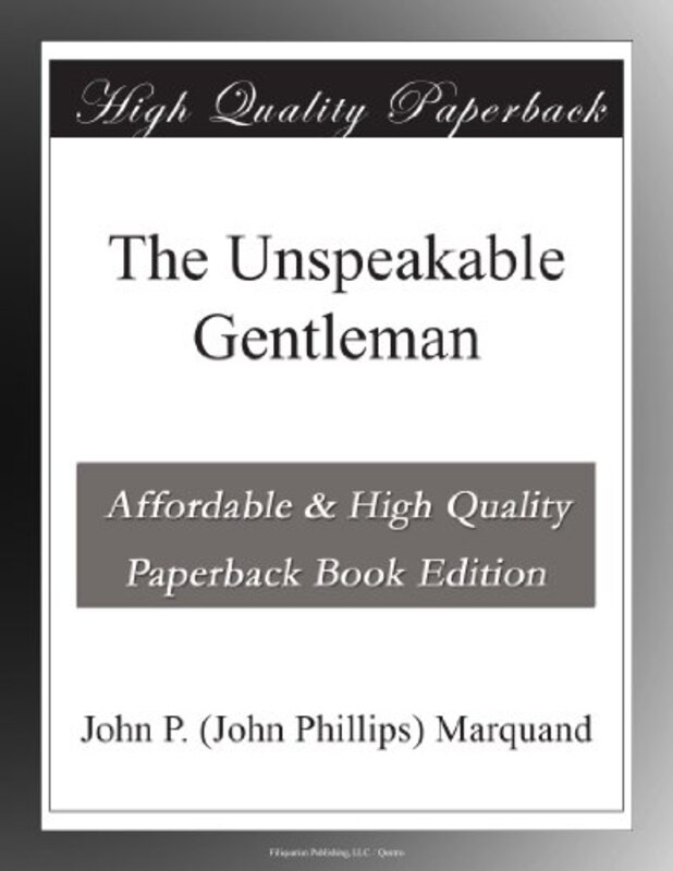 Book cover for "The Unspeakable Gentleman" by John P Marquand