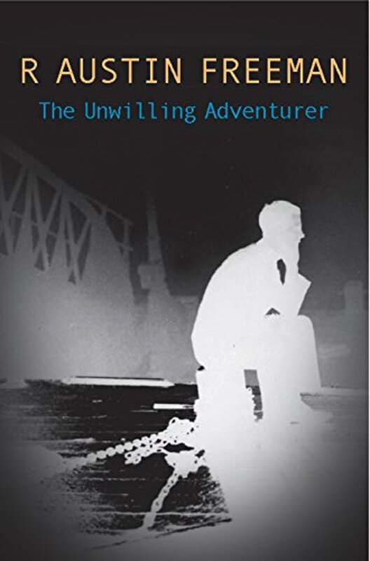 Book cover for "The Unwilling Adventurer" by R Austin Freeman