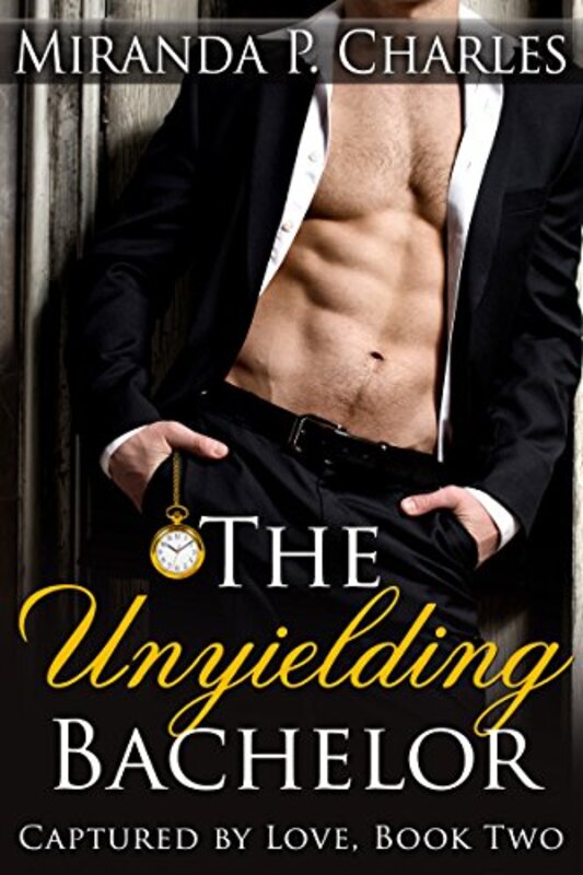 Book cover for "The Unyielding Bachelor" by Miranda P Charles