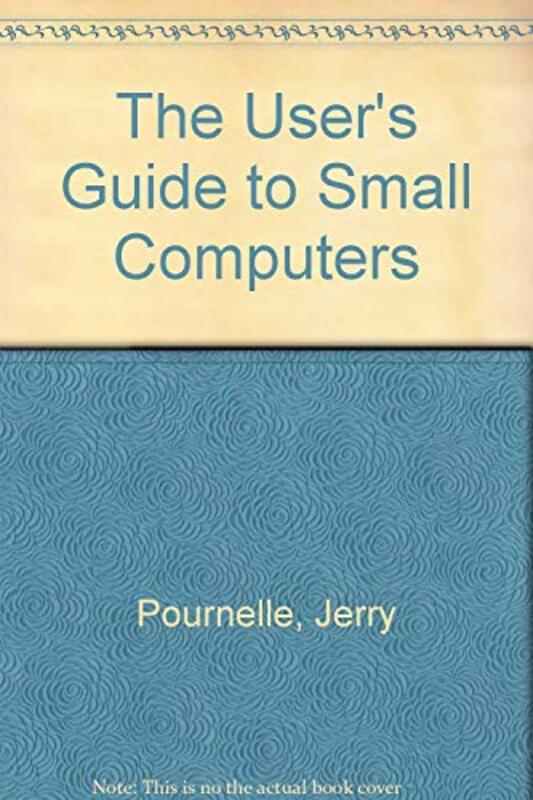 Book cover for "The Users' Guide to Small Computers" by Jerry Pournelle