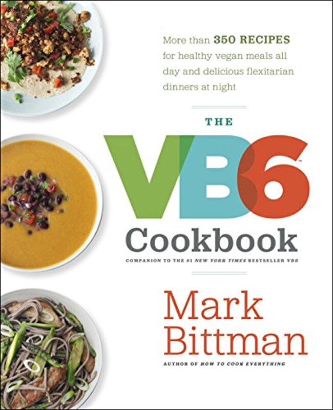 Book cover for "The VB6 Cookbook: More than 350 Recipes for Healthy Vegan Meals All Day and Delicious Flexitarian Dinners at Night"