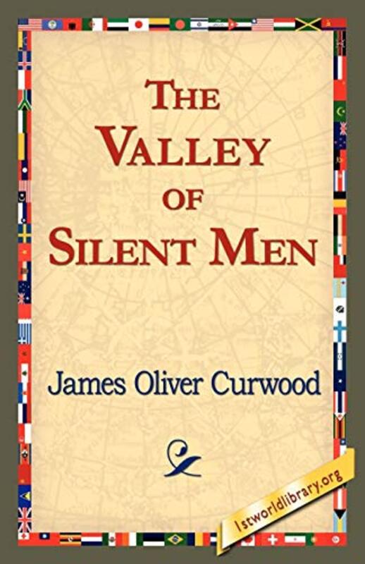 Book cover for "The Valley of Silent Men" by James Oliver Curwood