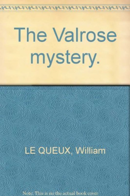 Book cover for "The Valrose Mystery" by William Le Queux
