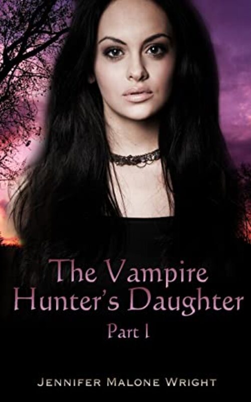 Book cover for "The Vampire Hunter's Daughter: Part I" by Jennifer Malone Wright