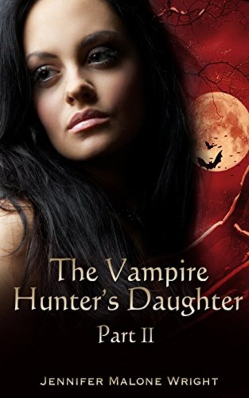 Book cover for "The Vampire Hunter's Daughter: Part II" by Jennifer Malone Wright