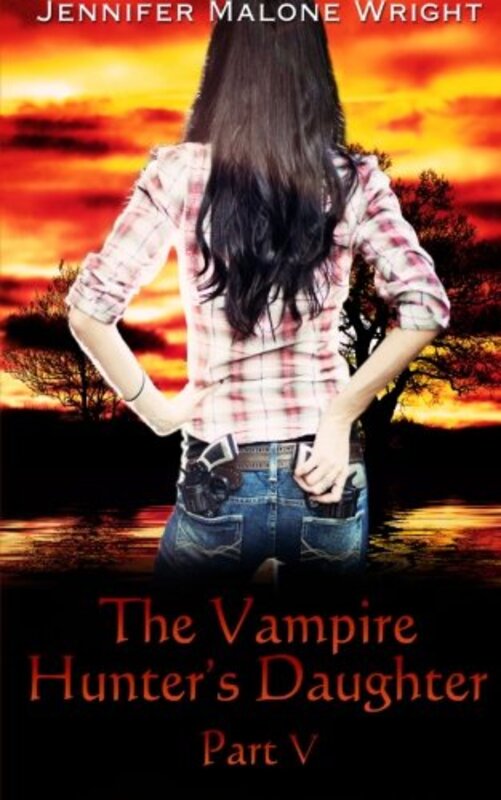Book cover for "The Vampire Hunter's Daughter: Part V" by Jennifer Malone Wright