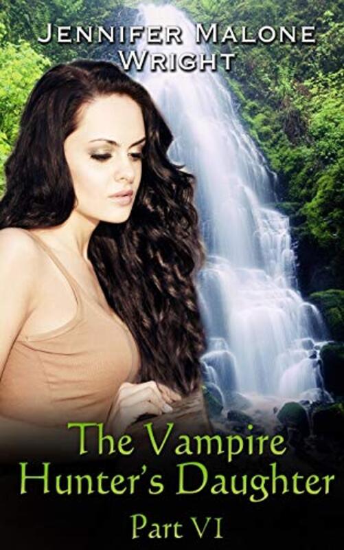 Book cover for "The Vampire Hunter's Daughter: Part VI" by Jennifer Malone Wright