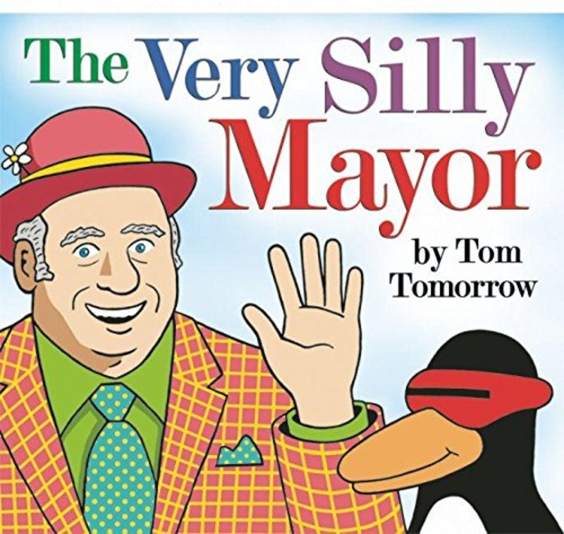 Book cover for "The Very Silly Mayor" by Tom Tomorrow