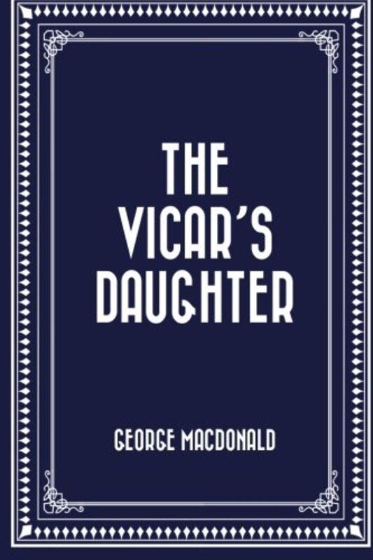 Book cover for "The Vicar's Daughter" by George MacDonald